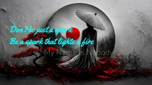 Don’t be just a spark